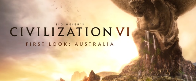 Sid Meiers Civilization 6: разработчики показывают Австралию