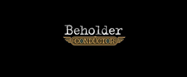 Тоталитарный кондуктор: анонсирован Beholder Conductor