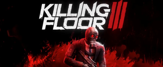 Killing Floor 3 на Gamescom: новый трейлер и геймплей