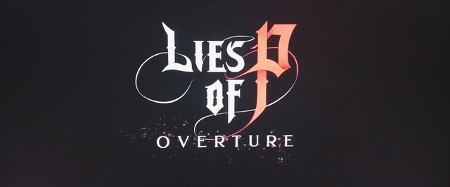Утек трейлер Lies of P Overture — релиз «сейчас»