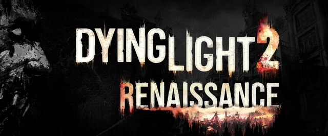 Фанаты переделывают Dying Light 2: первый трейлер Dying Light 2 Renaissance