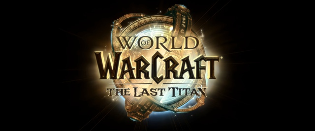 World of Warcraft The Last Titan — первый тизер финала трилогии Worldsoul Saga