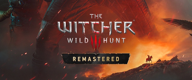 После ремастера The Witcher 3 не хочется возвращаться к старой версии, уверяют в CD Projekt